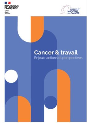 Cancer & travail. Enjeux, actions et perspectives