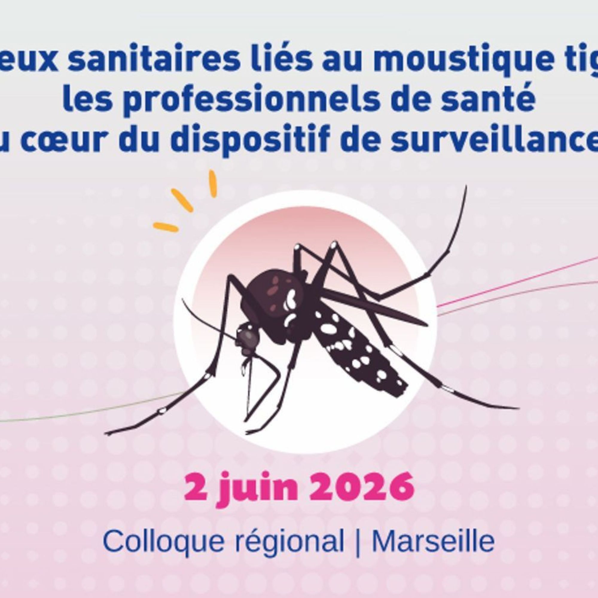 Colloque régional "Enjeux sanitaires liés au moustique tigre : les professionnels de santé au cœur du dispositif de surveillance !"