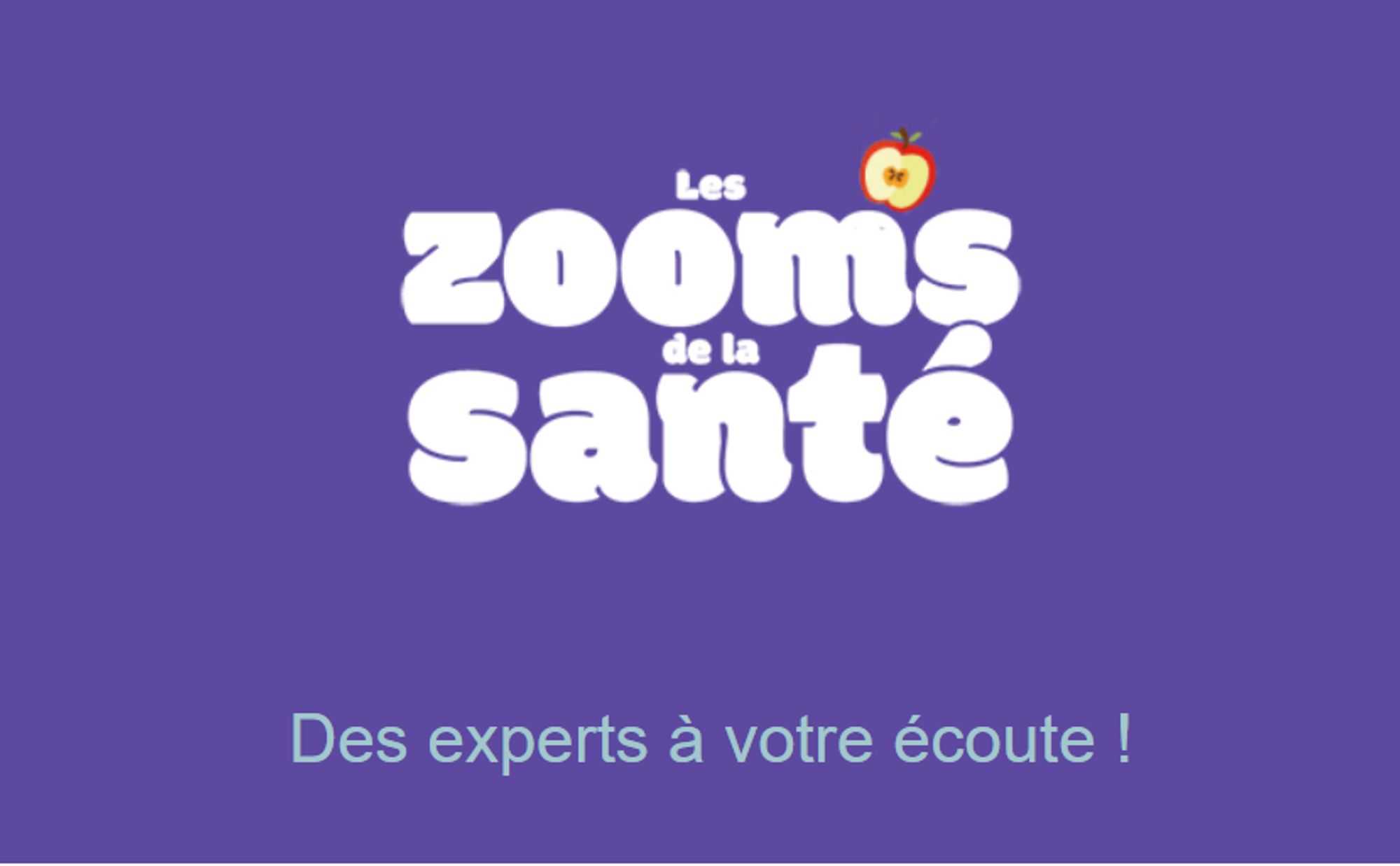 Les Zooms de la Santé. Des experts à votre écoute !